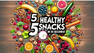 5 Healthy Snack in 30 Seconds
