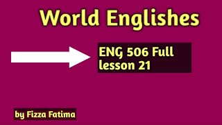 World Englishes Eng 506 📚Short Lecture, Lesson 21⬅️