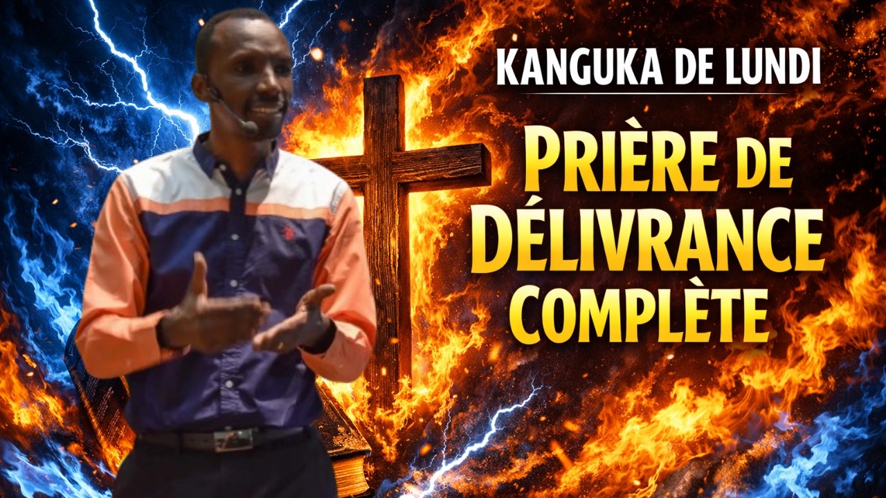 KANGUKA DE LUNDI LE 09/03/2026 by Chris Ndikumana PRIÈRE DE DÉLIVRANCE COMPLÈTE