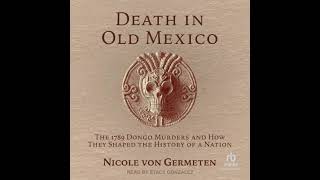 Death in Old Mexico: The 1789 Dongo Murders and How They Shaped the History of a Nation