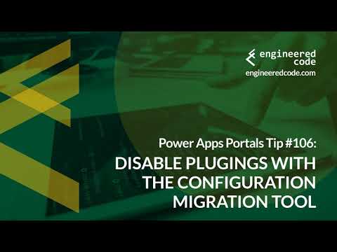 Power Apps Portals Tip #106 - Disable Plugins with Configuration Migration Tool - Engineered Code