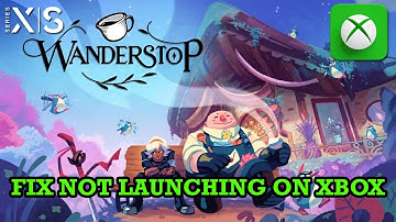 How To Fix Wanderstop Not Launching On Xbox (Series X|S) | #wanderstop