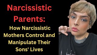 Narcissistic Parents: How Narcissistic Mothers Control and Manipulate Their Sons' Lives