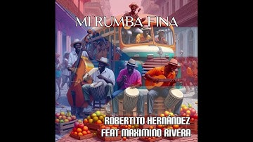 Robertito Hernandez - Mi Rumba Fina Feat.  Maximino Rivera🔥