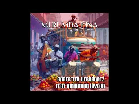 Robertito Hernandez - Mi Rumba Fina Feat.  Maximino Rivera🔥