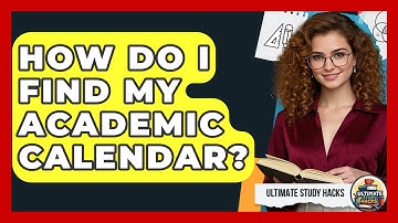 How Do I Find My Academic Calendar? - Ultimate Study Hacks