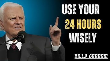 How to Make Every Second Count | Inspiring Words From Billy Graham