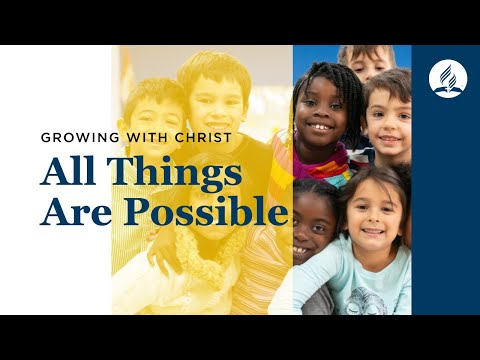 Growing  With Christ  ALL THINGS ARE POSSIBLE