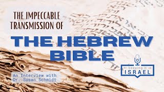 The Impeccable Transmission of the Hebrew Bible: An Interview with Dr. Susan Schmidt from Jerusalem