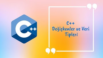 C++ Değişkenler ve Veri Tipleri
