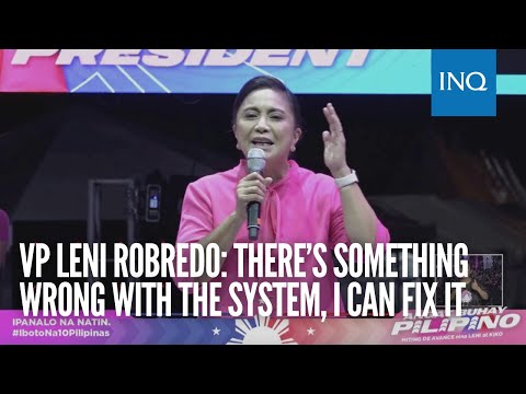 VP Leni Robredo: There’s something wrong with the system, I can fix it
