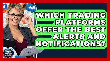Which Trading Platforms Offer The Best Alerts And Notifications? - Stock and Options Playbook