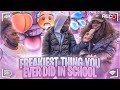 Freakiest Thing You've Done In School 😳💦( High school Edition)📚 *public interview*