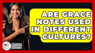 Are Grace Notes Used In Different Cultures? - Classical Serenade