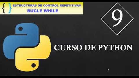 9. CURSO DE PYTHON 🐍, Estructuras de control Repetitivas, BUCLE WHILE.