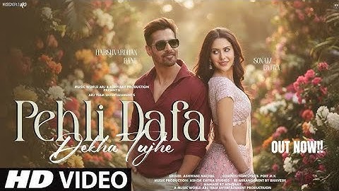 New Song 2025 |New Hindi Song |Pehli Dafa Dekha Tujhe |Harshvardhan |Sonam Bajwa |Romantic Song