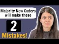 2 Tips for New Coders | Most Frequent Mistakes