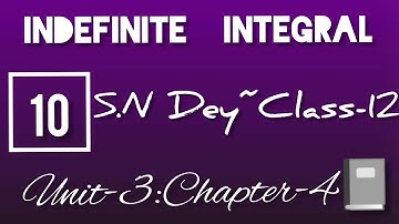 INDEFINITE INTEGRAL||S.N DEY~CLASS-12||UNIT-3:CHAPTER-5||PART-10