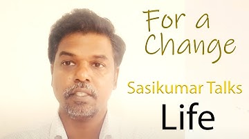 For a Change. Sasikumar Talks. Life. Part 1 #SasikumarTalks