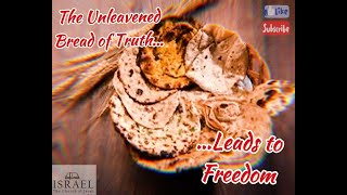 THE UNLEAVENED BREAD OF TRUTH...LEADS TO FREEDOM