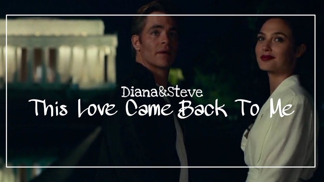 Diana&Steve||This Love Came Back To Me