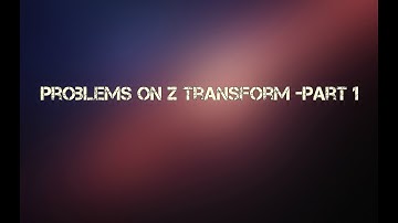 Problems on Z Transform -Part 1