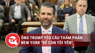 Ông Trump yêu cầu thẩm phán New York “để con tôi yên” | Truyền hình Quốc hội Việt Nam