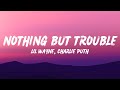Lil Wayne Nothing But Trouble Lyrics Feat Charlie Puth When I Met Her She Was Out For Love Lil Wayne Nothing But Trouble Lyrics Feat Charlie Puth When I Met Her She Was Out For Love