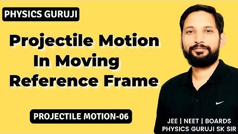 Projectile Motion-06 : Projectile Motion In Moving Reference Frame || JEE, NEET
