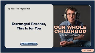 Estranged Parents, This Is For You (Podcast Version)