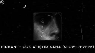 Pihâni - Çok Alıştım Sana (Slow+Reverb)