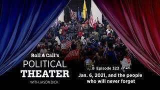 Political Theater 323: Jan. 6, 2021, and the people who will never forget