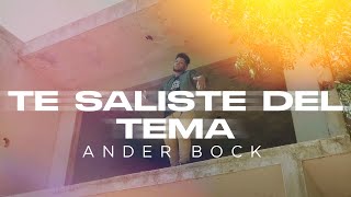 Ander Bock - Te Saliste Del Tema (Video Oficial)