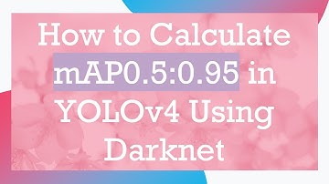 How to Calculate mAP0.5:0.95 in YOLOv4 Using Darknet