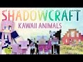 Kawaii Animals | Shadowcraft 2.0 | Ep.7