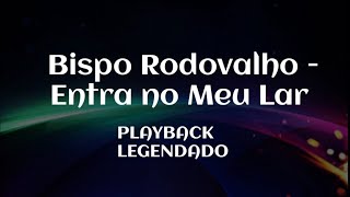 Bispo Rodovalho - Entra no Meu Lar (Playback Legendado)