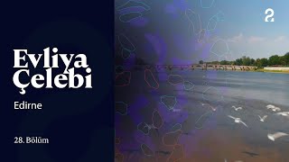 Evliya Çelebi Edirne 28. Bölüm Trt2