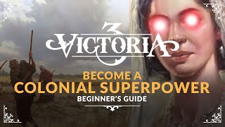 VICTORIA 3 | BECOME A COLONIAL SUPERPOWER - How To Colonize (Beginner's Guide & Tutorial)