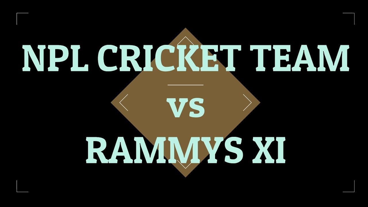 NPL CRICKET TEAM vs RAMMYS XI YouTube
