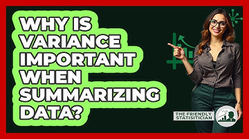 Why Is Variance Important When Summarizing Data? - The Friendly Statistician