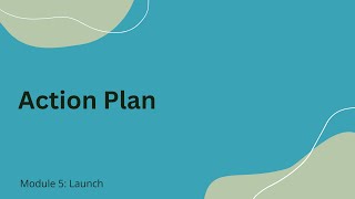 Module 5 - LAUNCH - Action Plan