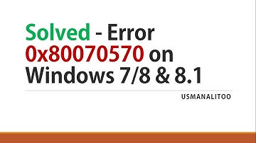 [Solved] Error 0x80070570 on Windows 7/8 or 8.1 Free & Easy