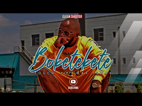 TOUCH  MOTSWAK TSWAK -  #BOKETEKETE ( Official Video)