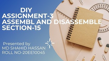 ASSEMBLE AND DISASSEMBLE|| DIY ASSIGNMENT-3|| IIT KGP||20EE10045||MD SHAHID HASSAN||SECTION-15||