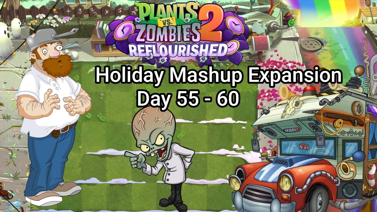Plants vs. Zombies 2 Reflourished: Holiday Mashup Expansion Days 55-60 (Custom Levels)