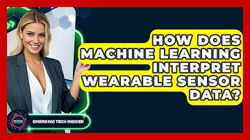 How Does Machine Learning Interpret Wearable Sensor Data? - Emerging Tech Insider