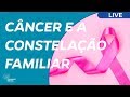 Câncer e a Constelação Familiar Sistêmica