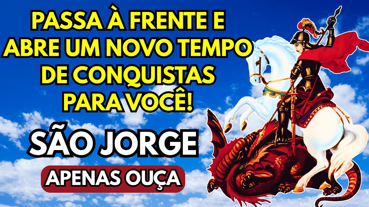 ESSA ORAÇÃO DE SÃO JORGE PASSA À FRENTE E ABRE UM NOVO TEMPO DE CONQUISTAS PARA VOCÊ!