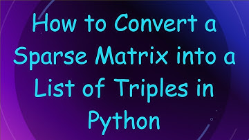 How to Convert a Sparse Matrix into a List of Triples in Python
