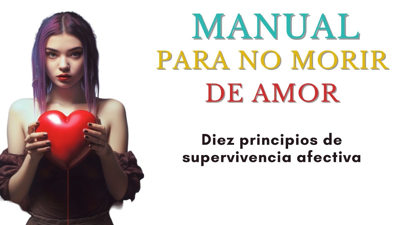 Manual para no morir de amor/Diez principios d supervivencia afectiva 💕